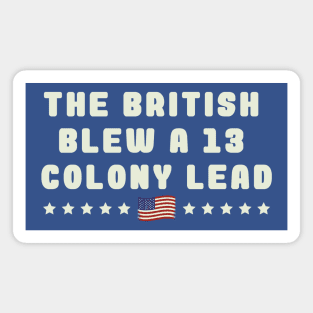 --- The British Blew A 13 Colony Lead --- Magnet